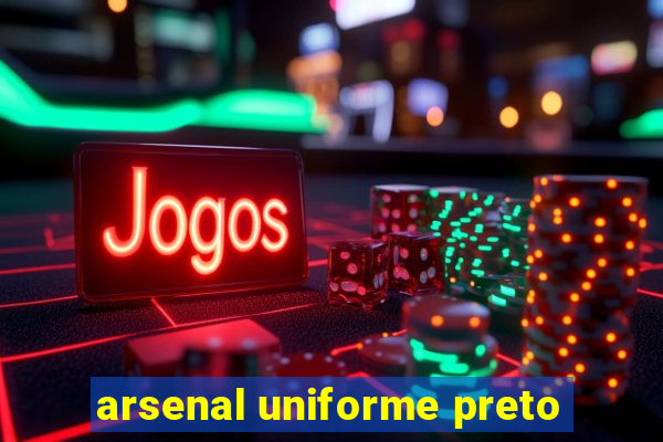 arsenal uniforme preto